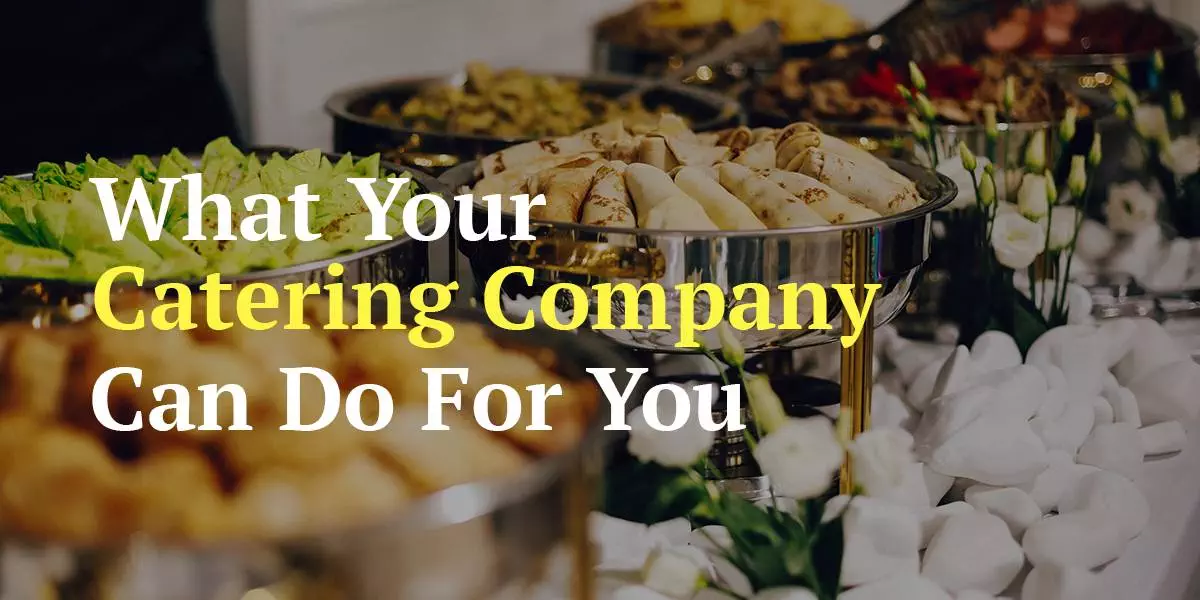 What your food catering company can do for you